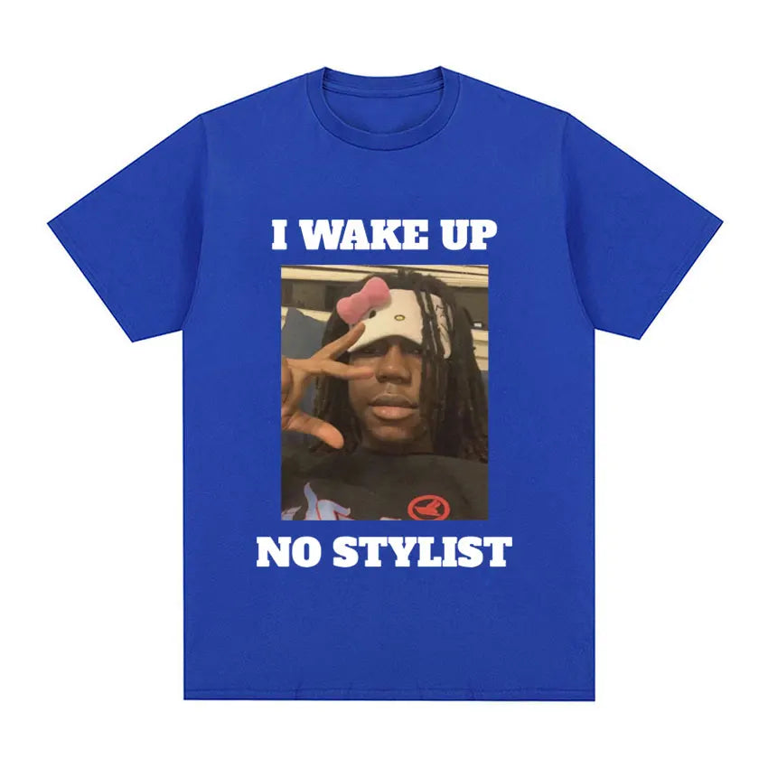 I Wake Up No Stylist T Shirts