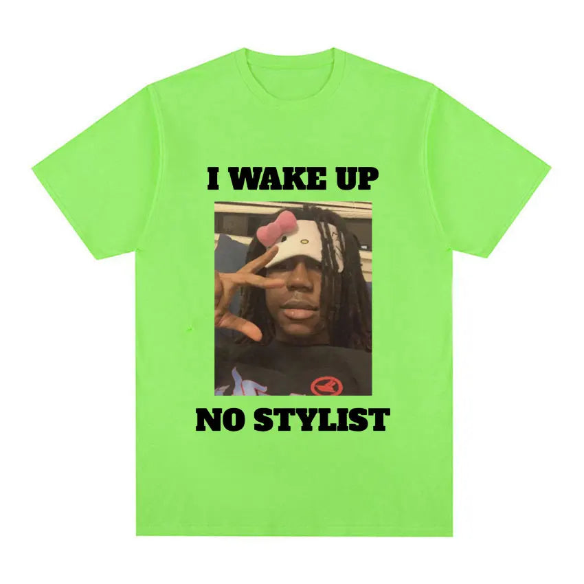 I Wake Up No Stylist T Shirts