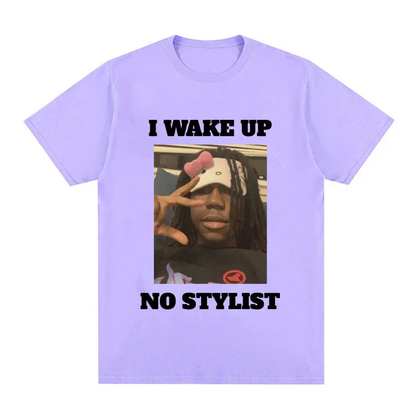I Wake Up No Stylist T Shirts