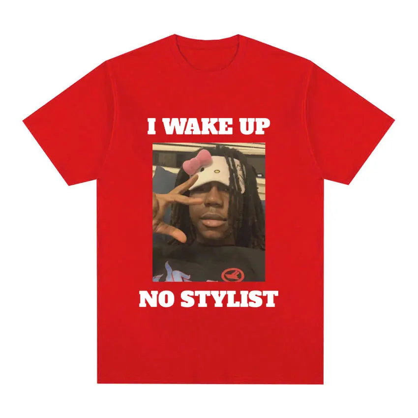 I Wake Up No Stylist T Shirts