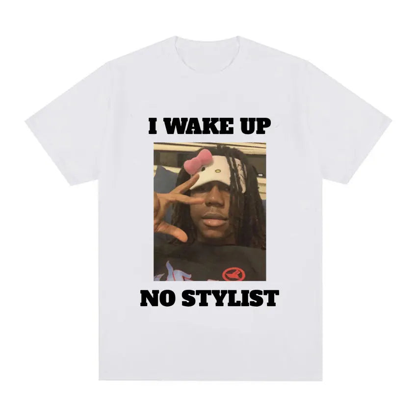 I Wake Up No Stylist T Shirts