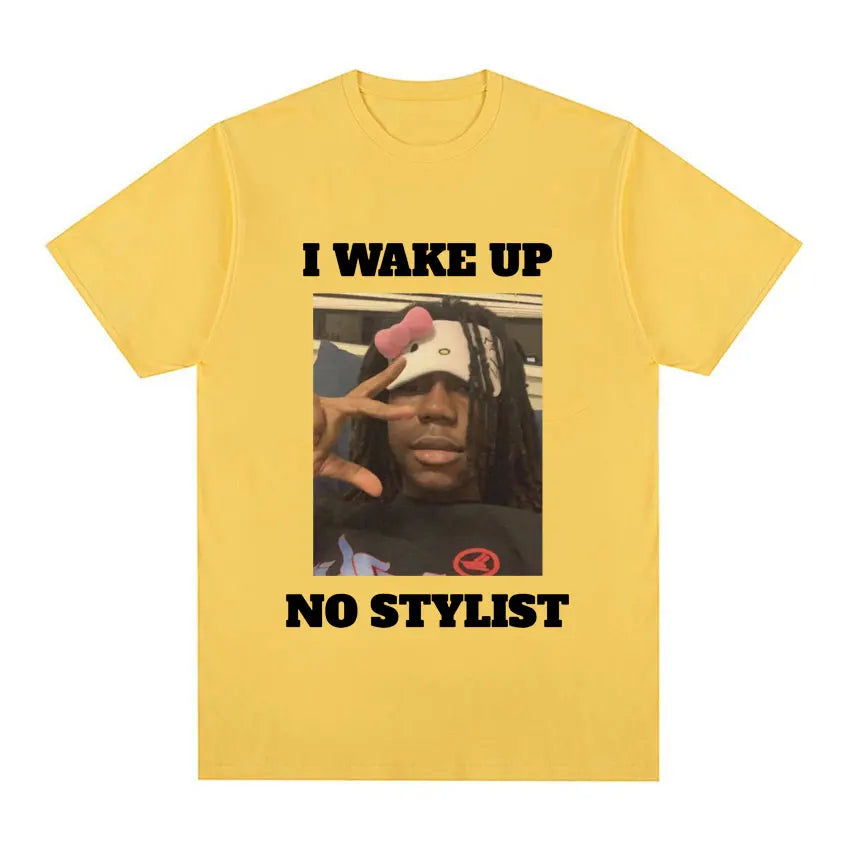 I Wake Up No Stylist T Shirts